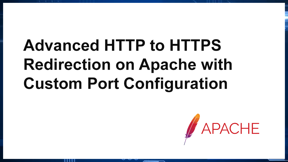 Advanced HTTP to HTTPS Redirection on Apache with Custom Port Configuration