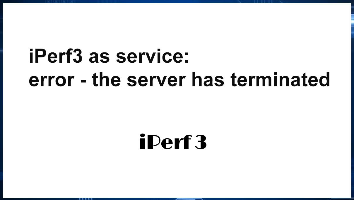 iPerf3 error – the server has terminated (as service)